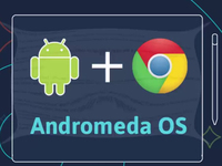 安卓Chrome合体！谷歌明年推Andromeda OS