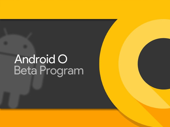 Android O第二预览版发布！这些亲儿子都能尝鲜